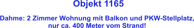 Objekt 1165  Dahme: 2 Zimmer Wohnung mit Balkon und PKW-Stellplatz, nur ca. 400 Meter vom Strand!